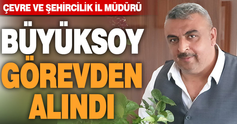 Denizli Çevre ve Şehircilik İl Müdürü Büyüksoy görevden alındı