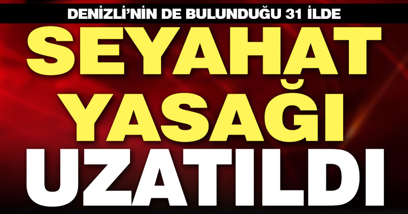 Seyahat yasağı uzatıldı