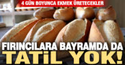 Fırıncılara bayramda da tatil yok!