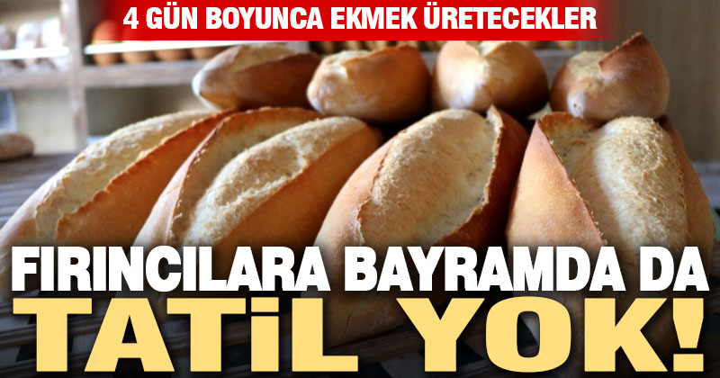 Fırıncılara bayramda da tatil yok!