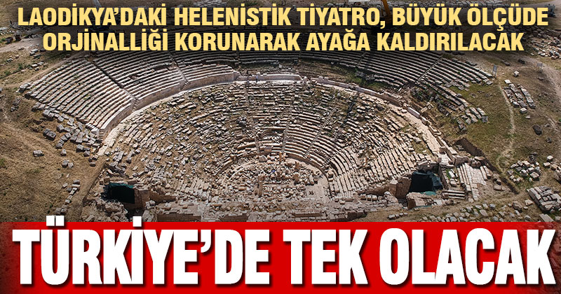 Laodikya’daki Helenistik Tiyatro, Büyük Ölçüde Orjinalliği Korunarak Ayağa Kaldırılacak