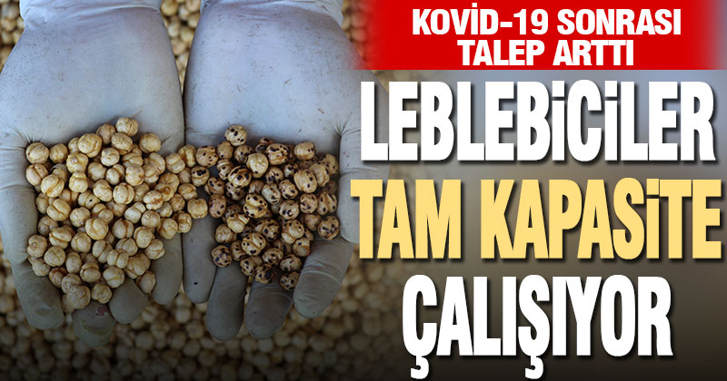 Kovid-19 sonrası leblebiciler tam kapasite çalışıyor