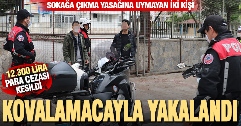 Sokağa çıkma kısıtlamasına uymayan iki kişi kovalamacayla yakalandı