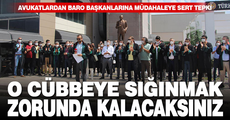 Avukatlardan baro başkanlarına müdahaleye sert tepki
