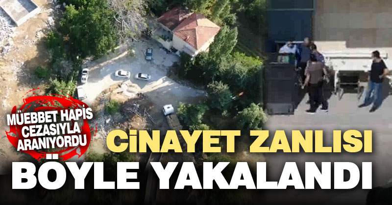 Müebbetle aranan cinayet zanlısına drone destekli nefes kesen operasyon
