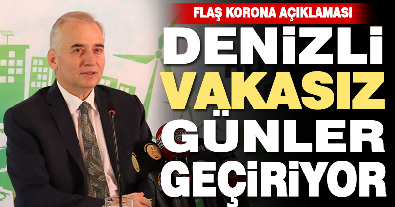 Başkan Zolan açıkladı: Denizli vakasız günler geçiriyor