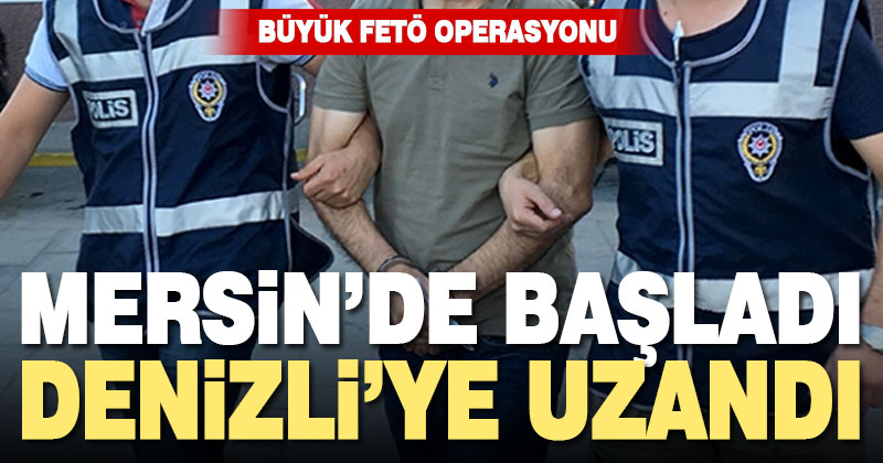 Mersin’de başlayan FETÖ operasyonu Denizli’ye uzandı: 26 gözaltı
