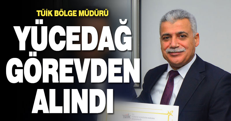 TÜİK Müdürü Yücedağ görevden alındı