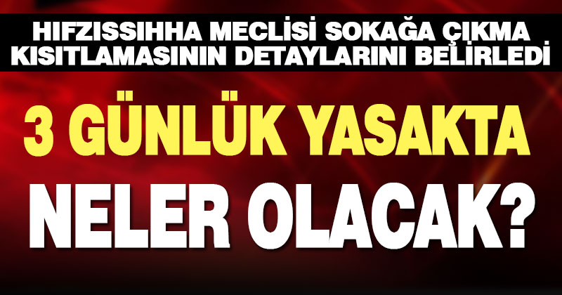 Hıfzıssıhha Meclisi’nden sokağa çıkma kısıtlaması kararları