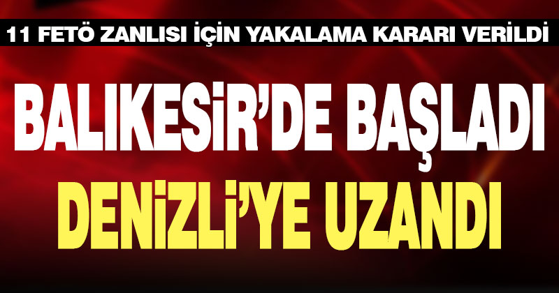 Balıkesir merkezli FETÖ soruşturmasında 11 zanlı hakkında gözaltı kararı