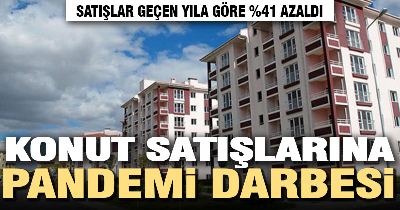 Pandemi konut satışlarını vurdu
