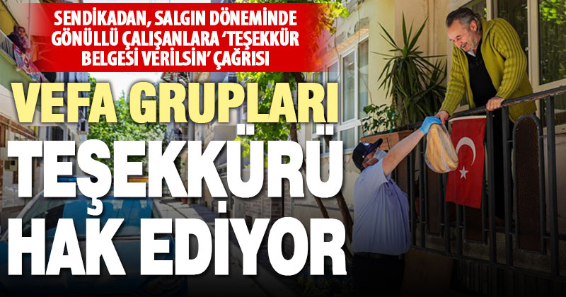 Sendikadan çağrı: Vefa gruplarında görev alanlara teşekkür belgesi verilsin