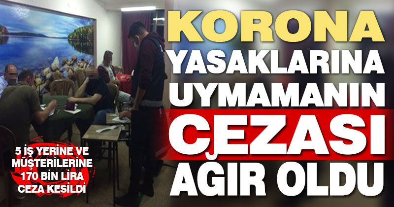 Korona tedbirlerine uymayan iş yeri ve içindekilere ceza yağdı