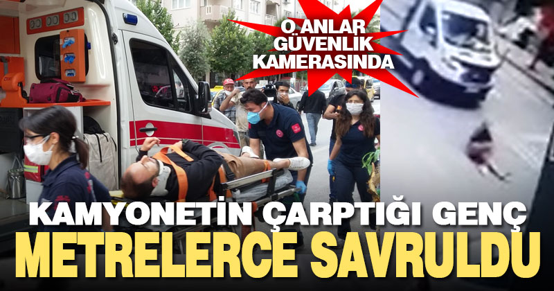 Kamyonetin çarptığı genç 5 metre savruldu