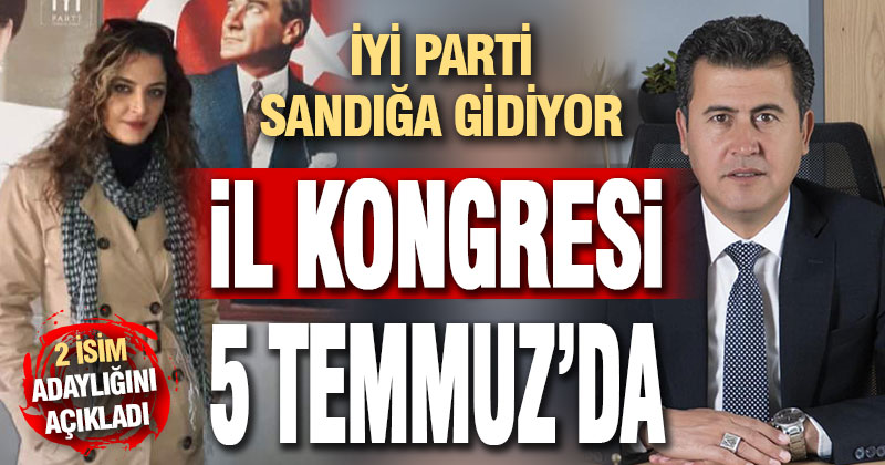 İYİ Parti İl Kongresi 5 Temmuz’da yapılacak