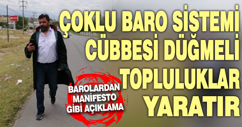 Çoklu baro sistemine karşı manifesto gibi açıklama