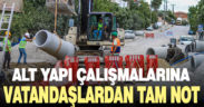 Alt yapı çalışmalarına vatandaşlardan tam not