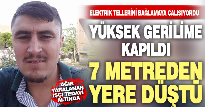 Elektrik akımına kapılan işçi 7 metreden yere düştü