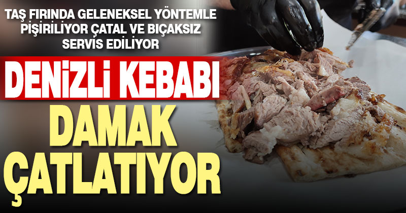 Denizli kebabı damak çatlatıyor