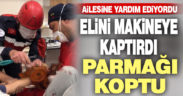 Elini makineye kaptıran çocuğun parmağı koptu