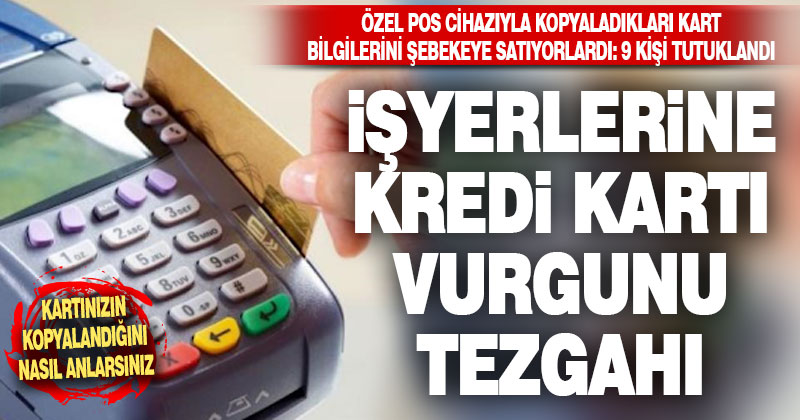 Kart bilgilerini çalan şebeke çökertildi: 9 kişi tutuklandı