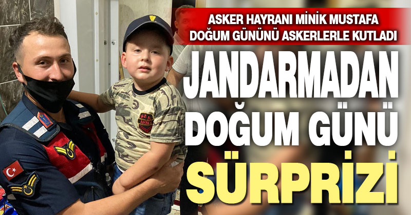 Jandarmadan minik Mustafa’ya doğum günü sürprizi