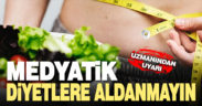Uzmandan uyarı: Medyatik diyetlere aldanmayın