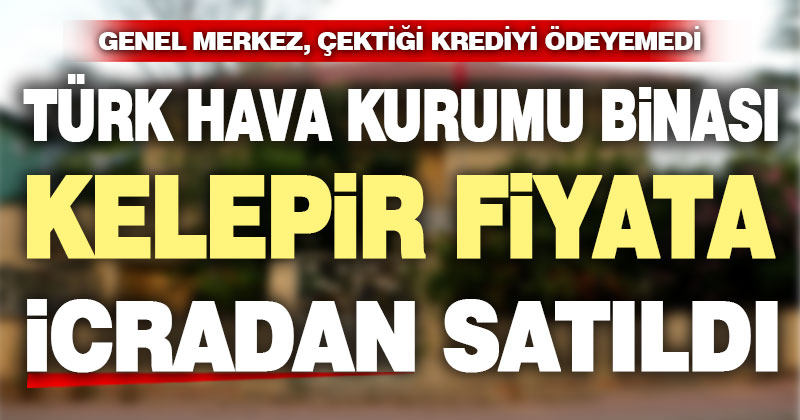 Türk Hava Kurumu’nun binası icradan kelepir fiyata satıldı, yeni yer aranıyor
