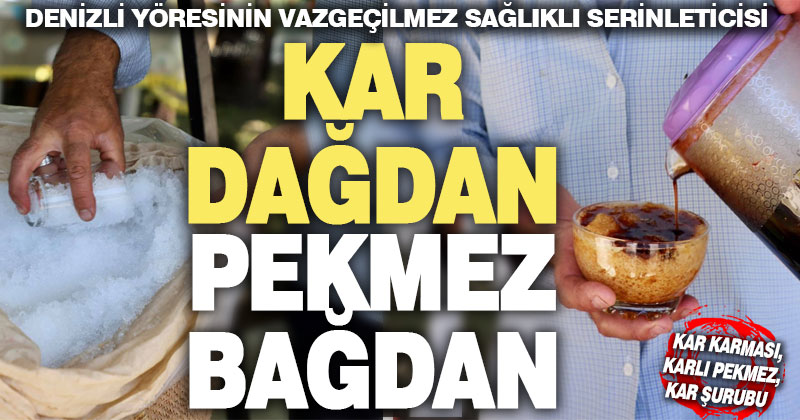 Denizli yöresinin binlerce yıllık doğal serinleticisi: Karlı pekmez