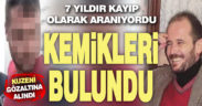 7 yıldır aranan reklamcının kemikleri teyze oğlunun evinin yakınında kuyuda bulundu