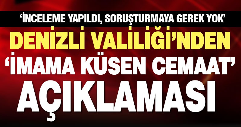 Denizli Valiliği’nden gazetemizin ‘cemaat imama küstü’ haberine dair açıklama