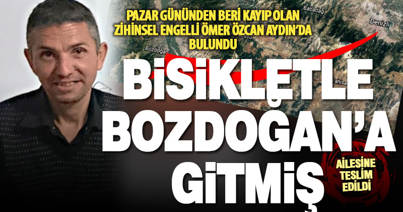 Kayıp zihinsel engelli Ömer Özcan bisikletle gittiği Aydın Bozdoğan’da bulundu