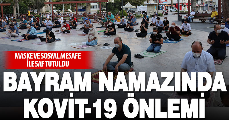 Bayram namazı Kovid-19 tedbirlerine uyularak kılındı
