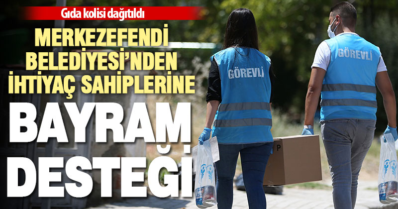 Merkezefendi Belediyesi’nden ihtiyaç sahiplerine bayram desteği