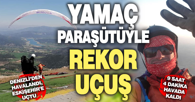 Yamaç paraşütüyle Denizli’den Eskişehir’e “rekor” uçuş