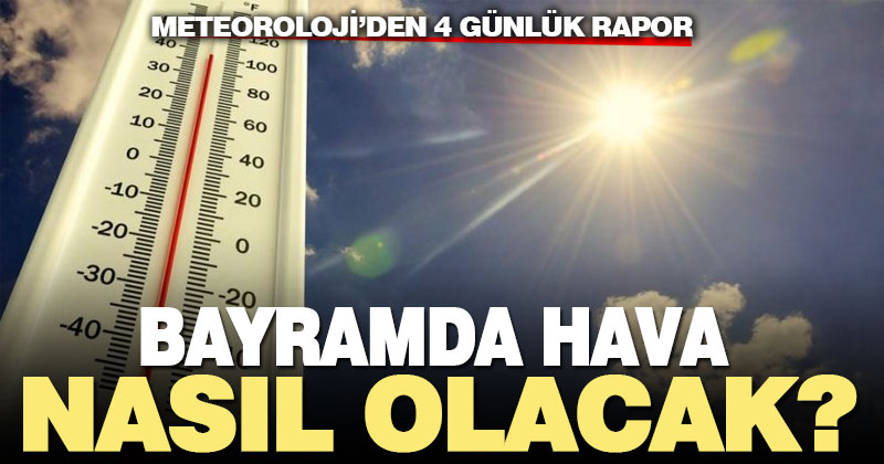 Kurban Bayramı’nda hava nasıl olacak?
