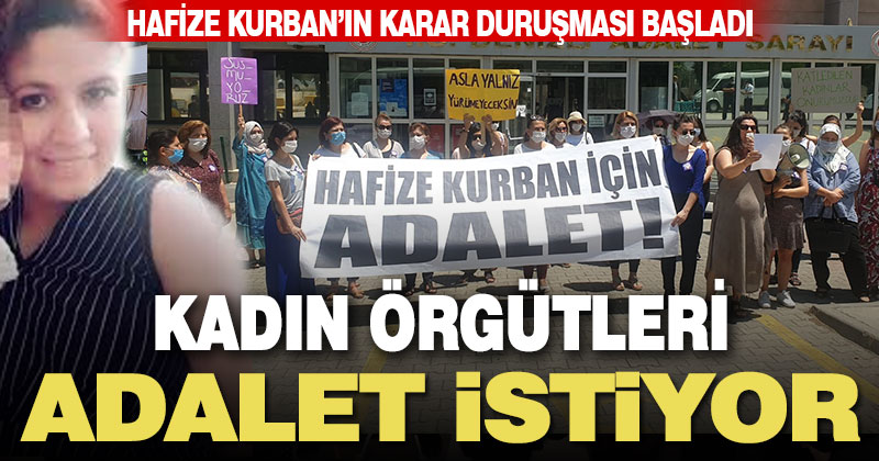 Hafize Kurban davasında sona gelindi. Kadın örgütleri adalet istiyor
