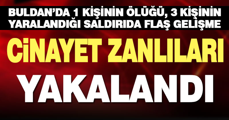 Buldan’daki silahlı saldırının failleri yakalandı