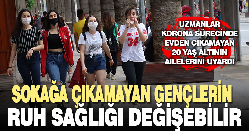 Sokağa çıkamayan gençlerin ruh sağlığı değişebilir