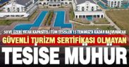 Güvenli Turizm Sertifikası olmayan turizm tesisinin ruhsatı iptal edilecek