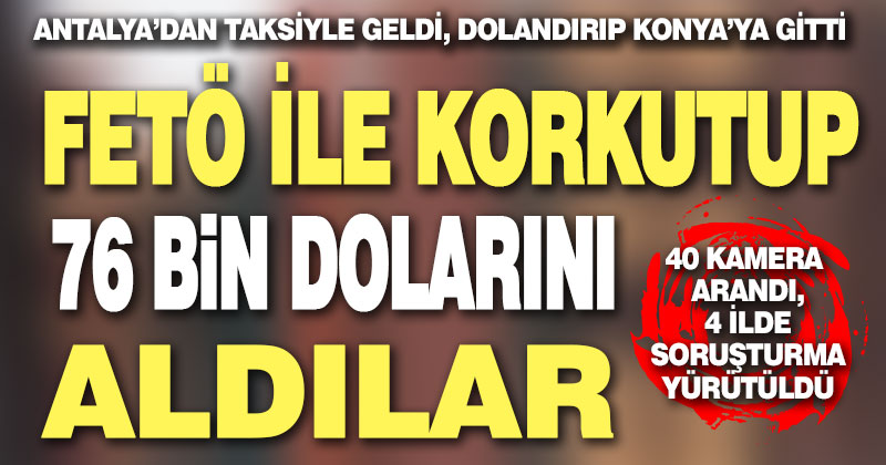 FETÖ ile korkutup 76 bin dolarını dolandırdılar, kısa sürede yakalandılar