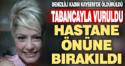 Denizlili Deniz Dal, Kayseri’de tabancayla vuruldu, hastane bahçesine bırakıldı