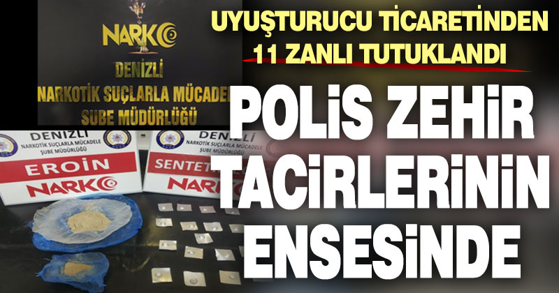 Polis zehir tacirlerinin ensesinde: 21 gözaltı, 11 tutuklama