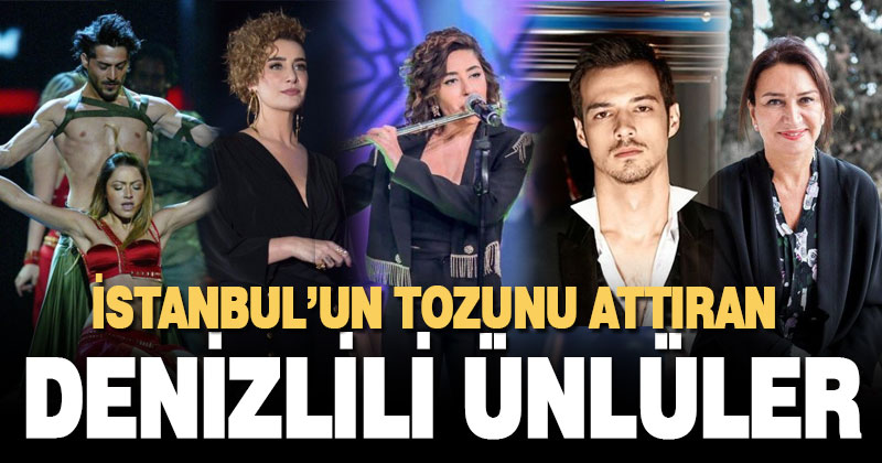İstanbul’un tozunu attıran Denizlili ünlüler
