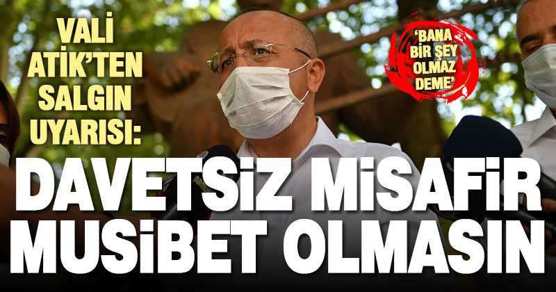 Vali Atik’ten koronavirüs paylaşımı: Bana bir şey olmaz deme
