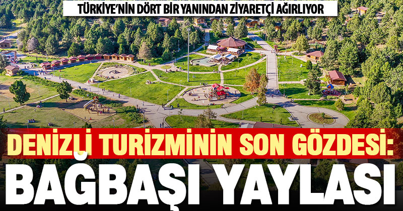 Yayla turizminin merkezi: Denizli Teleferik ve Bağbaşı Yaylası
