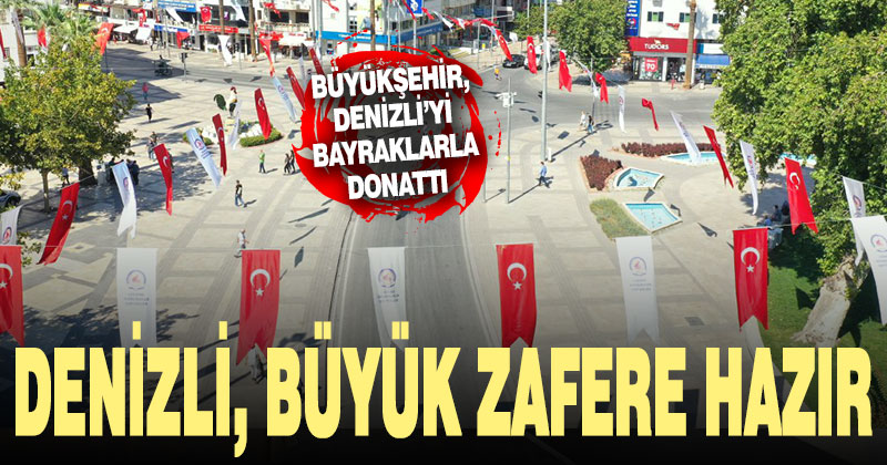 Büyükşehir, Denizli’yi bayraklar ile donattı