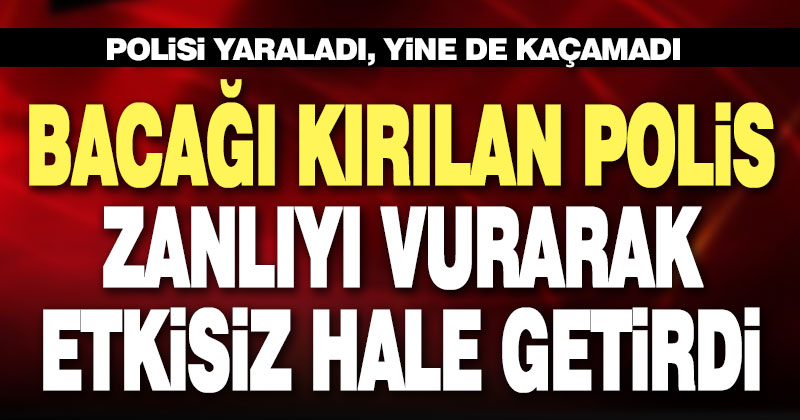 Bacağı kırılan polis saldırganı etkisiz hale getirdi