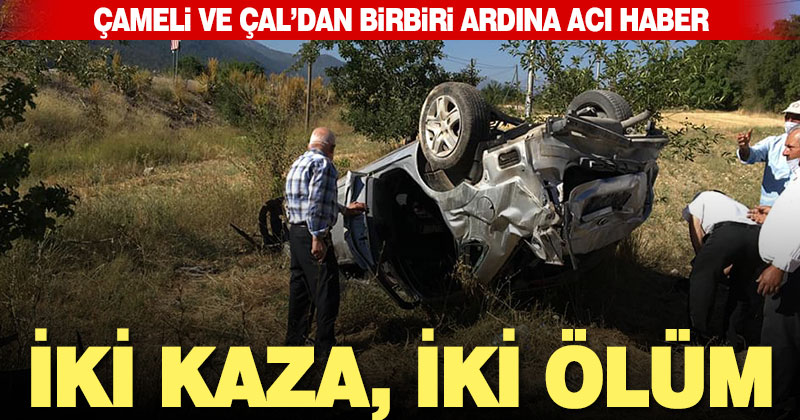 Çameli ve Çal’daki iki kazada 2 kişi öldü, 3 kişi yaralandı