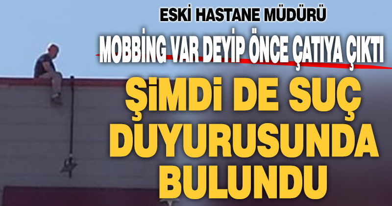 İntihara kalkışan hastane müdürü ‘mobbing mağduruyum’ deyip suç duyurusunda bulundu
